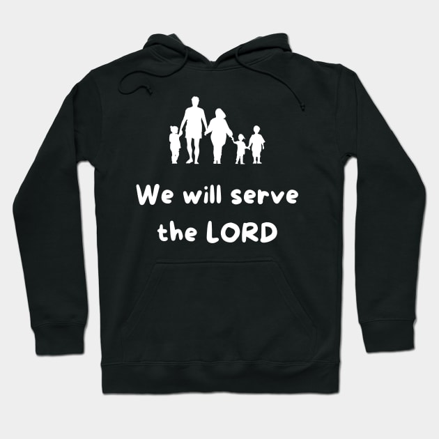 We will serve the LORD -Bible Verse Hoodie by Onyi